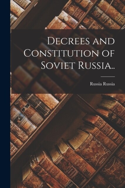 Decrees and Constitution of Soviet Russia.. (Paperback)