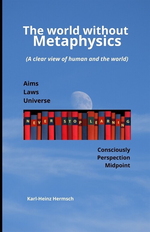 The world without metaphysics: (A clear view of human and the world) (Paperback)