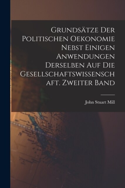 Grunds?ze der politischen Oekonomie nebst einigen Anwendungen derselben auf die Gesellschaftswissenschaft. Zweiter Band (Paperback)