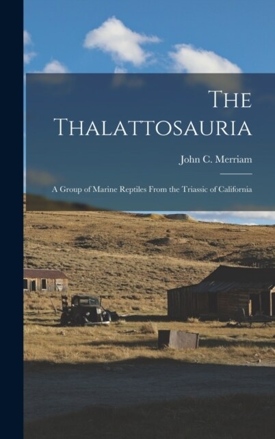 The Thalattosauria: A Group of Marine Reptiles From the Triassic of California (Hardcover)