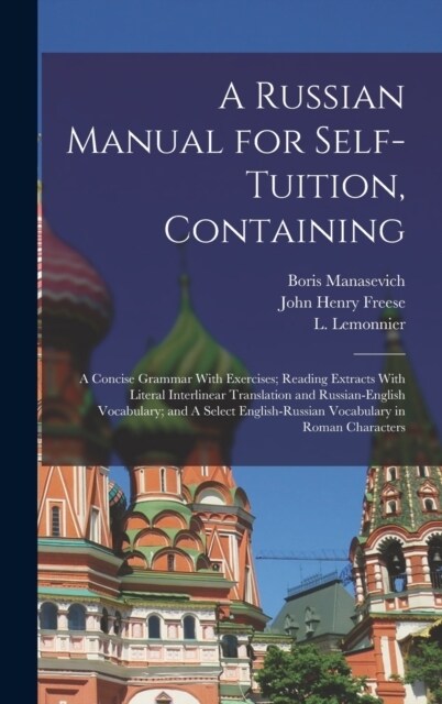 A Russian Manual for Self-tuition, Containing: A Concise Grammar With Exercises; Reading Extracts With Literal Interlinear Translation and Russian-Eng (Hardcover)