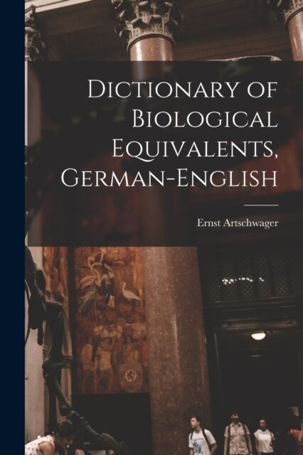 Dictionary of Biological Equivalents, German-English (Paperback)