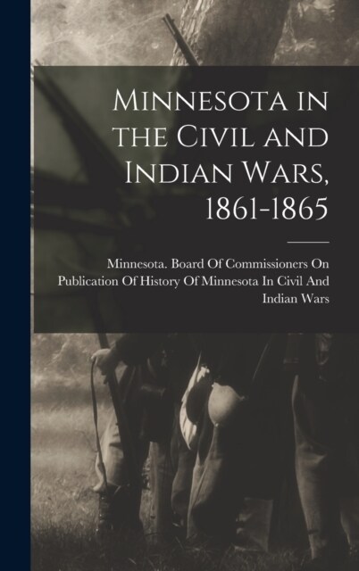 Minnesota in the Civil and Indian Wars, 1861-1865 (Hardcover)