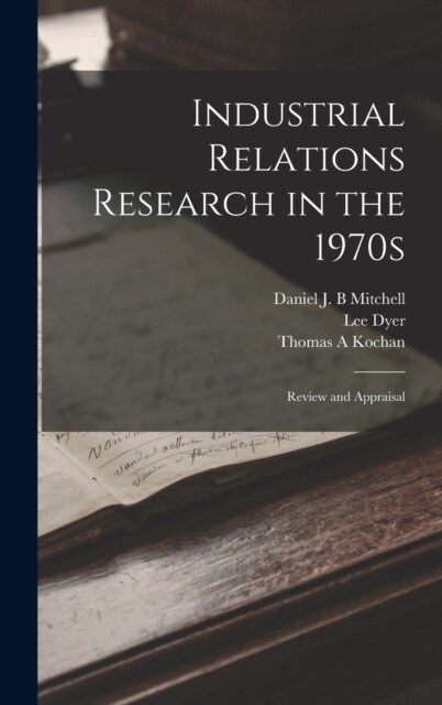 Industrial Relations Research in the 1970s: Review and Appraisal (Hardcover)