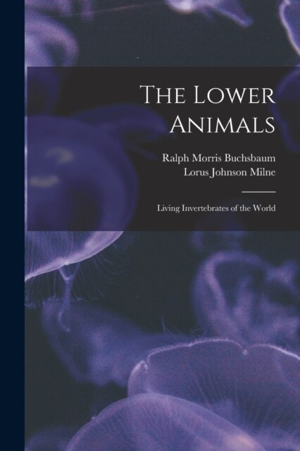 The Lower Animals; Living Invertebrates of the World (Paperback)