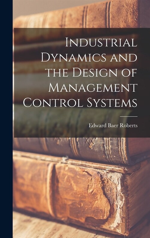Industrial Dynamics and the Design of Management Control Systems (Hardcover)
