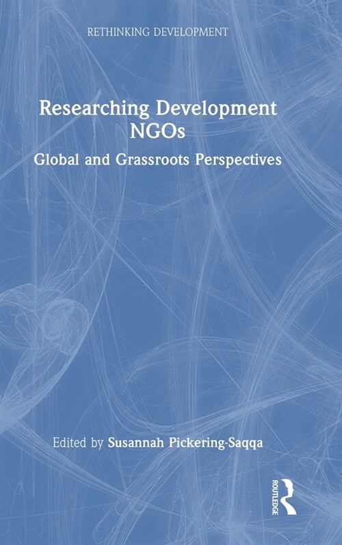 Researching Development NGOs : Global and Grassroots Perspectives (Hardcover)