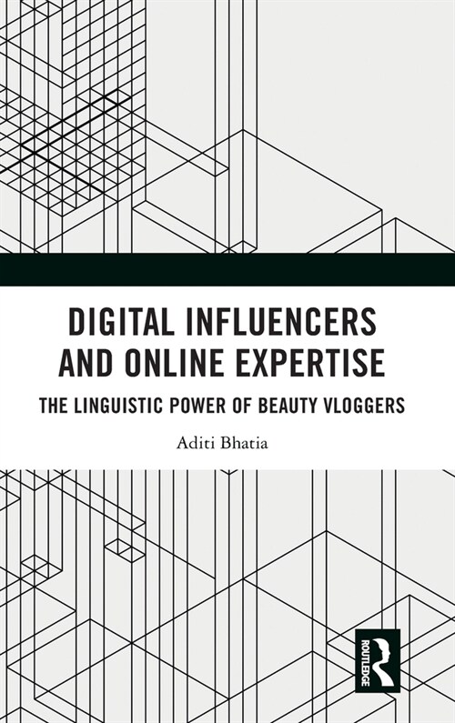 Digital Influencers and Online Expertise : The Linguistic Power of Beauty Vloggers (Hardcover)