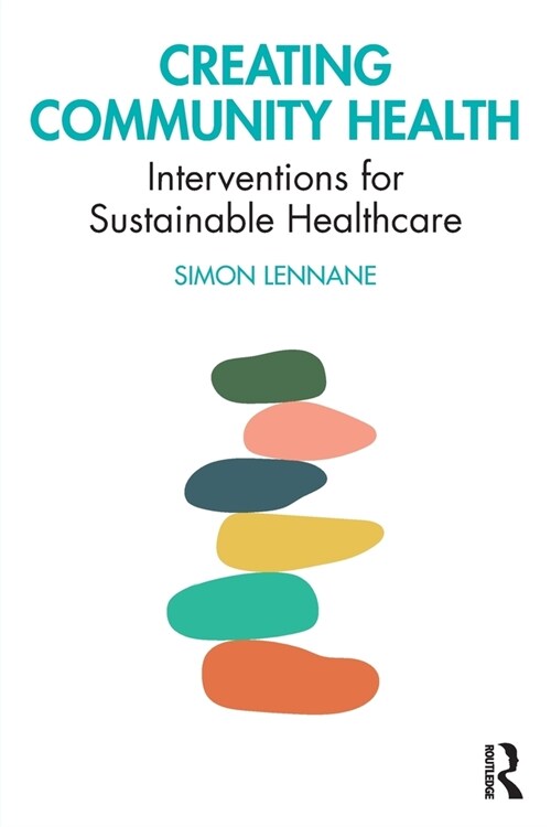 Creating Community Health : Interventions for Sustainable Healthcare (Paperback)