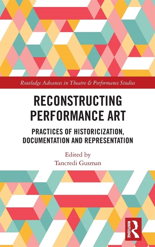 Reconstructing Performance Art : Practices of Historicisation, Documentation and Representation (Hardcover)