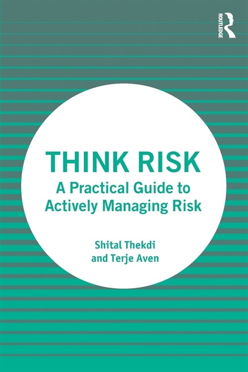Think Risk : A Practical Guide to Actively Managing Risk (Paperback)