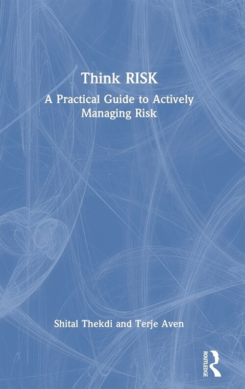 Think Risk : A Practical Guide to Actively Managing Risk (Hardcover)