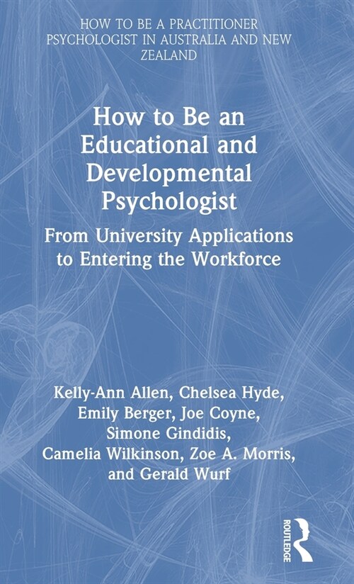 How to be an Educational and Developmental Psychologist : From University Applications to Entering the Workforce (Hardcover)