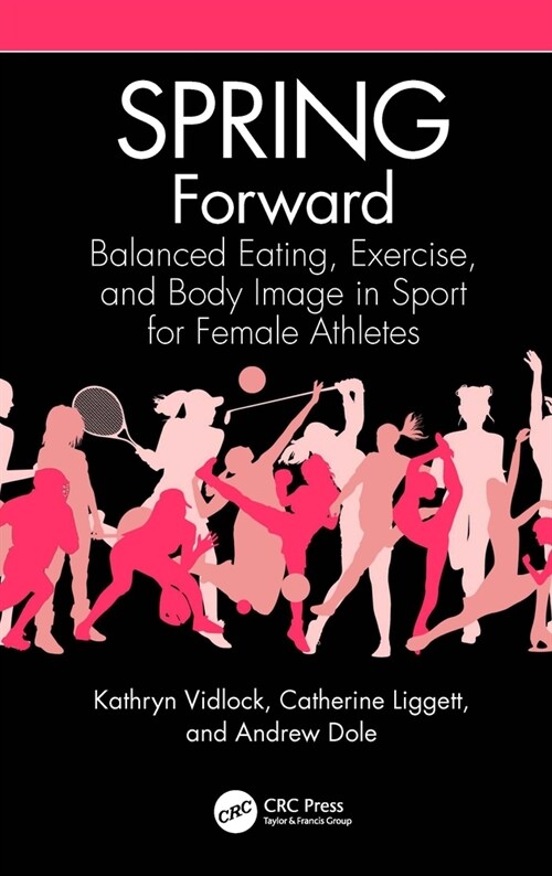 SPRING Forward : Balanced Eating, Exercise, and Body Image in Sport for Female Athletes (Paperback)