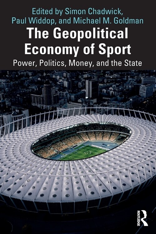 The Geopolitical Economy of Sport : Power, Politics, Money, and the State (Paperback)