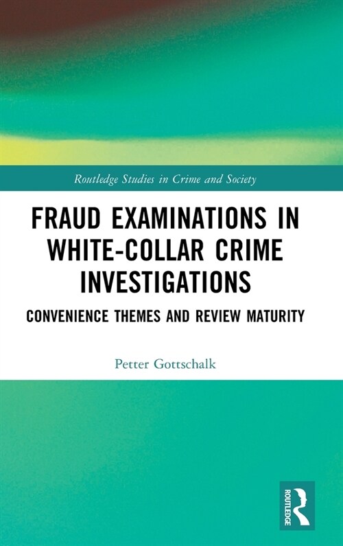 Fraud Examinations in White-Collar Crime Investigations : Convenience Themes and Review Maturity (Hardcover)