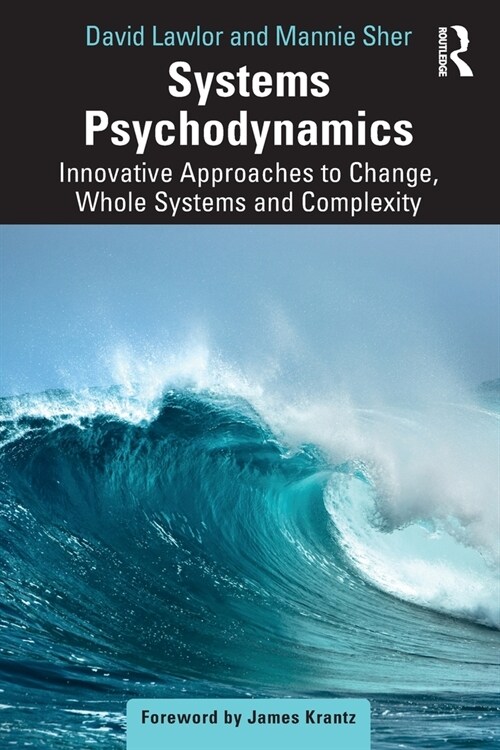 Systems Psychodynamics : Innovative Approaches to Change, Whole Systems and Complexity (Paperback)