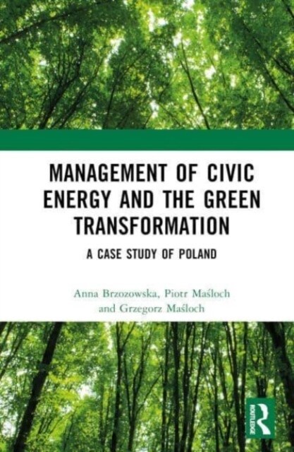 Management of Civic Energy and the Green Transformation : A Case Study of Poland (Hardcover)