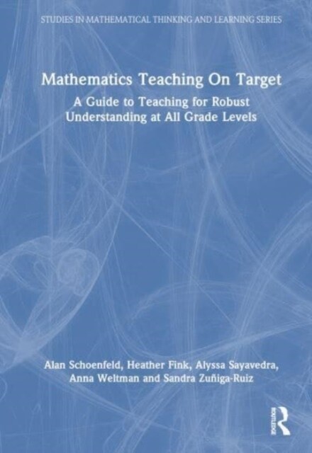Mathematics Teaching On Target : A Guide to Teaching for Robust Understanding at All Grade Levels (Hardcover)
