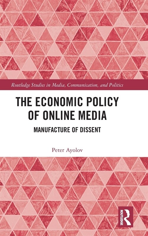 The Economic Policy of Online Media : Manufacture of Dissent (Hardcover)