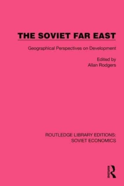 The Soviet Far East : Geographical Perspectives on Development (Hardcover)