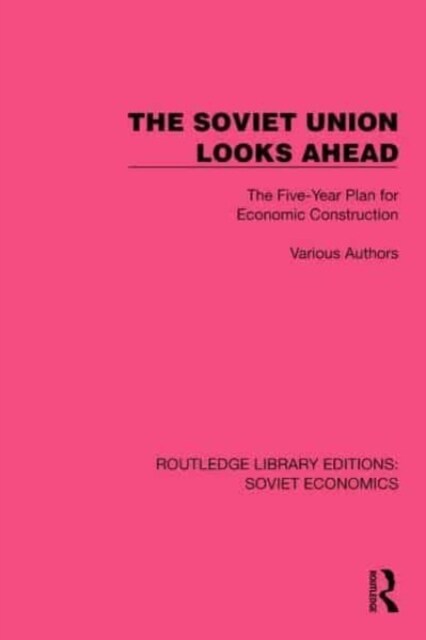 The Soviet Union Looks Ahead : The Five-Year Plan for Economic Construction (Hardcover)
