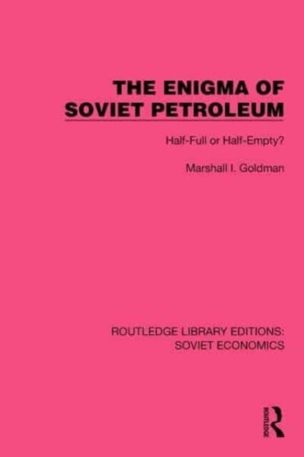 The Enigma of Soviet Petroleum : Half-Full or Half-Empty? (Hardcover)