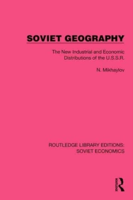 Soviet Geography : The New Industrial and Economic Distributions of the U.S.S.R. (Hardcover)