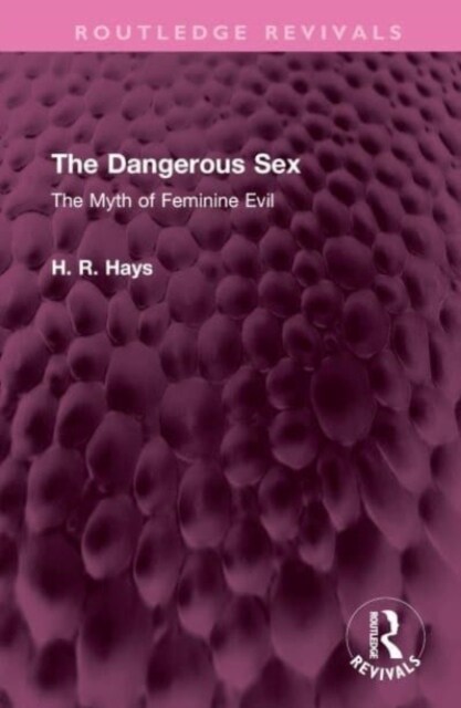 The Dangerous Sex : The Myth of Feminine Evil (Hardcover)