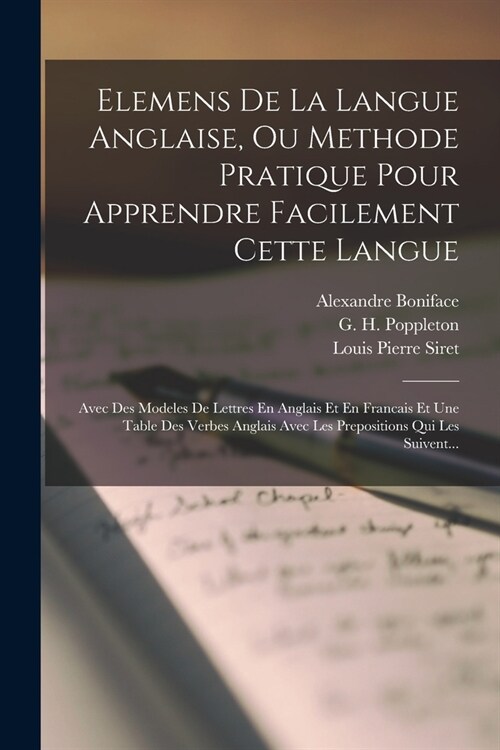 Elemens De La Langue Anglaise, Ou Methode Pratique Pour Apprendre Facilement Cette Langue: Avec Des Modeles De Lettres En Anglais Et En Francais Et Un (Paperback)