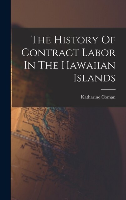 The History Of Contract Labor In The Hawaiian Islands (Hardcover)