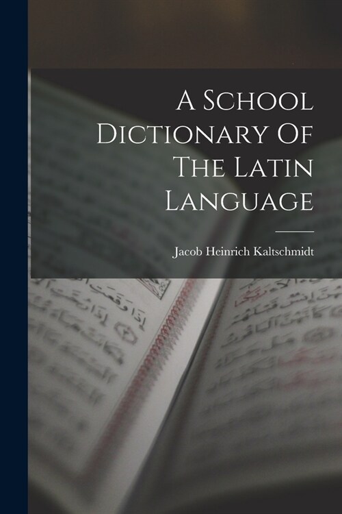 A School Dictionary Of The Latin Language (Paperback)