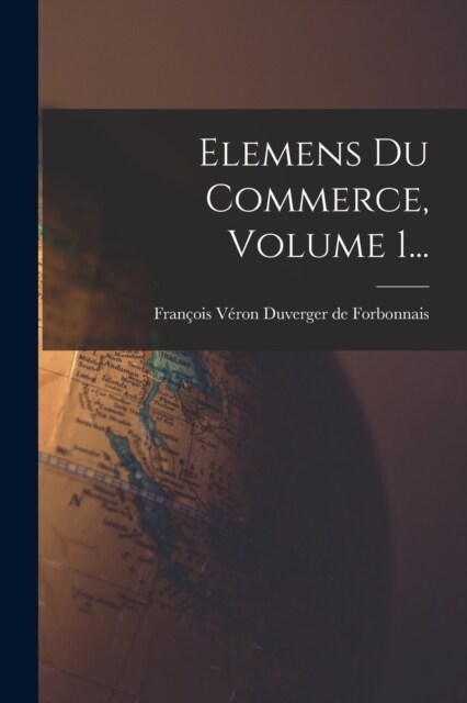 Elemens Du Commerce, Volume 1... (Paperback)