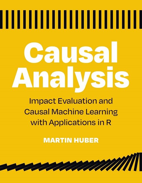 Causal Analysis: Impact Evaluation and Causal Machine Learning with Applications in R (Paperback)