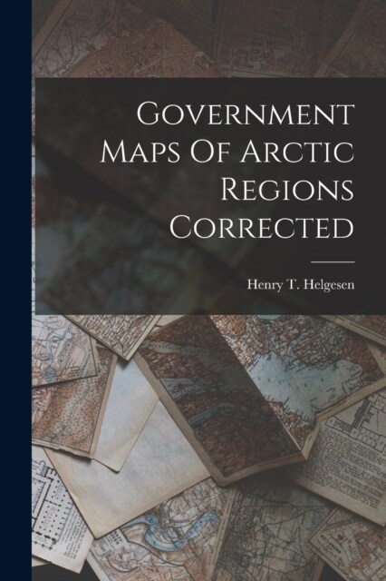 Government Maps Of Arctic Regions Corrected (Paperback)