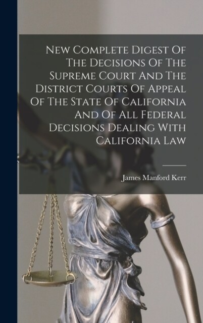 New Complete Digest Of The Decisions Of The Supreme Court And The District Courts Of Appeal Of The State Of California And Of All Federal Decisions De (Hardcover)