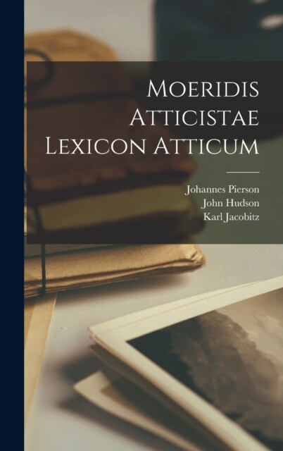 Moeridis Atticistae Lexicon Atticum (Hardcover)