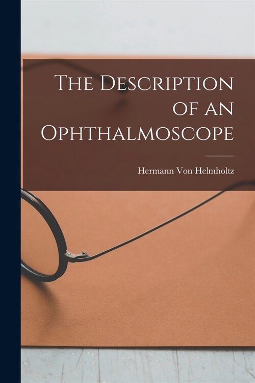 The Description of an Ophthalmoscope (Paperback)