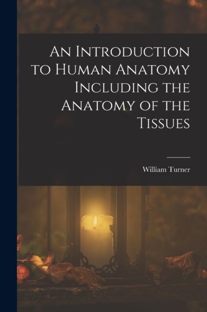 An Introduction to Human Anatomy Including the Anatomy of the Tissues (Paperback)