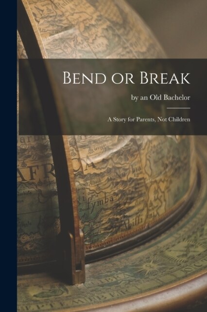 Bend or Break: A Story for Parents, not Children (Paperback)