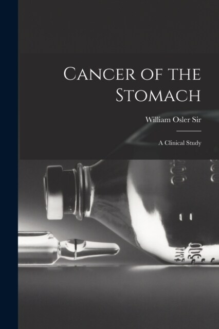 Cancer of the Stomach: A Clinical Study (Paperback)