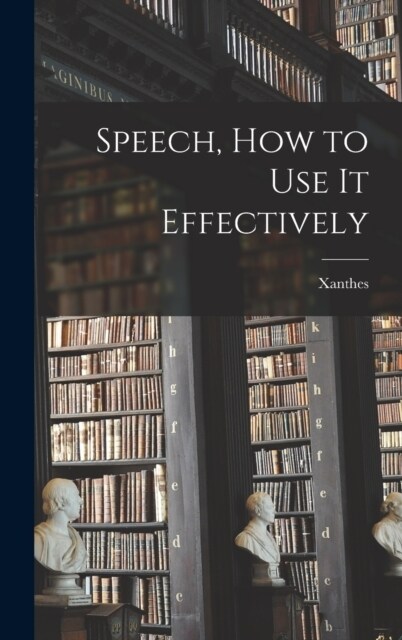 Speech, How to Use it Effectively (Hardcover)