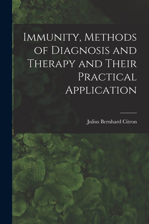 Immunity, Methods of Diagnosis and Therapy and Their Practical Application (Paperback)