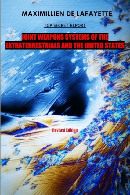 10th Edition. TOP SECRET REPORT. Joint Weapons Systems Of The Extraterrestrials And The United States (Paperback)