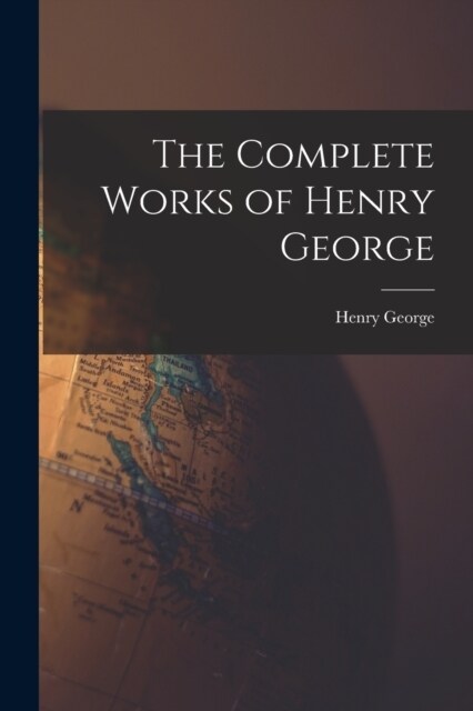 The Complete Works of Henry George (Paperback)