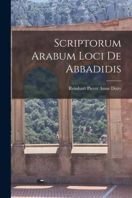 Scriptorum Arabum loci de Abbadidis (Paperback)