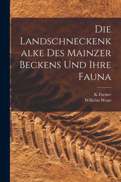 Die Landschneckenkalke des Mainzer Beckens und ihre Fauna (Paperback)