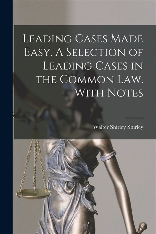 Leading Cases Made Easy. A Selection of Leading Cases in the Common Law. With Notes (Paperback)