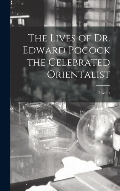 The Lives of Dr. Edward Pocock the Celebrated Orientalist (Hardcover)