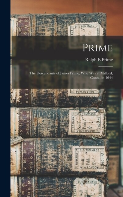 Prime: The Descendants of James Prime, Who Was at Milford, Conn., in 1644 (Hardcover)